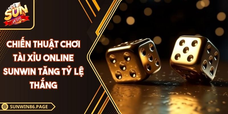 Chiến Thuật Chơi Tài Xỉu Online SUNWIN Tăng Tỷ Lệ Thắng 4 Chiến thuật chơi Tài Xỉu online SUNWIN